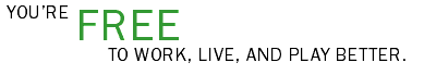 You're Free to Work, Live, and Play Better.