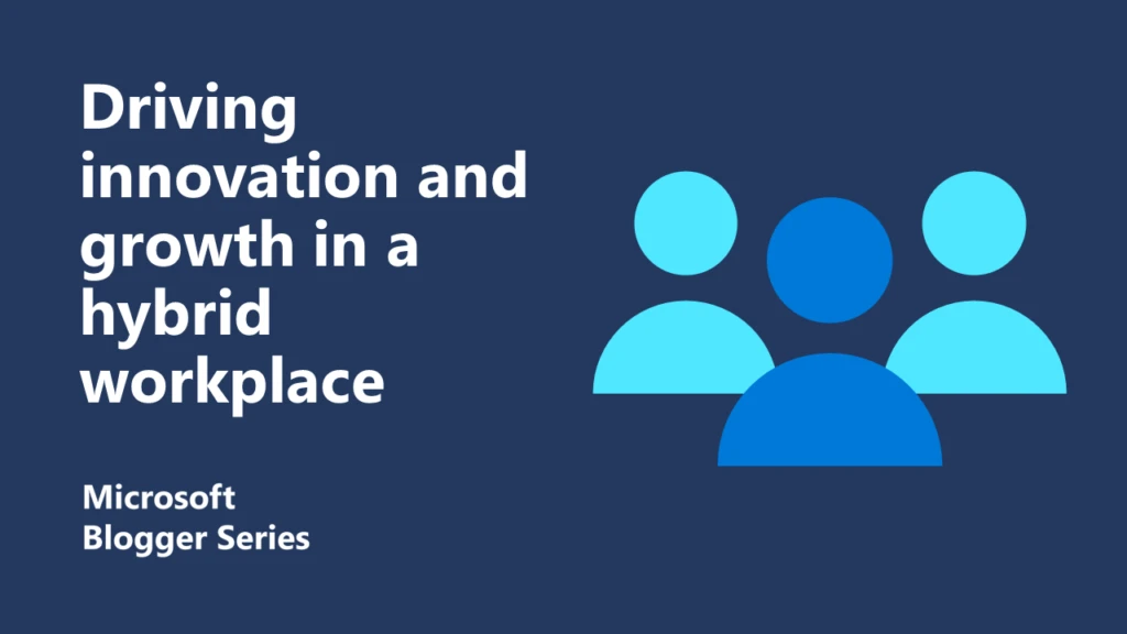 Driving innovation and growth in a hybrid workplace featured image