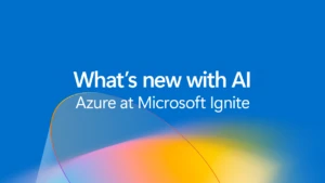 What's new with AI. Azure at Microsoft Ignite.