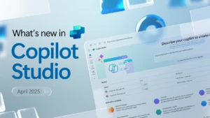 Abstract image showing a computer screen and the title, "What's New in Copilot Studio: April 2025."