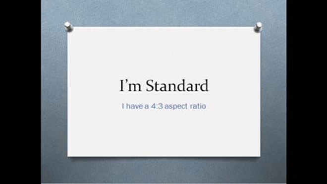 "I'm Standard: I have a 4:3 aspect ratio" powerpoint slide