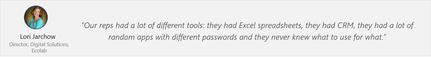 Lori Jarchow quote - “Our reps had a lot of different tools: they had Excel spreadsheets, they had CRM, they had a lot of random apps with different passwords and they never knew what to use for what.”