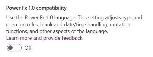 Use the Power Fx 1.0 language. This setting adjusts type and coercion rules, blank and date/time handling, mutation functions, and other aspects of the language.