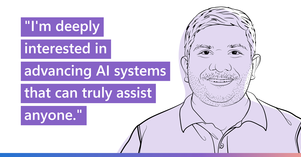 Outline illustration of Akshay Nambi | Ideas podcast Quote: I'm deeply interested in advancing AI Systems that can truly assist anyone.
