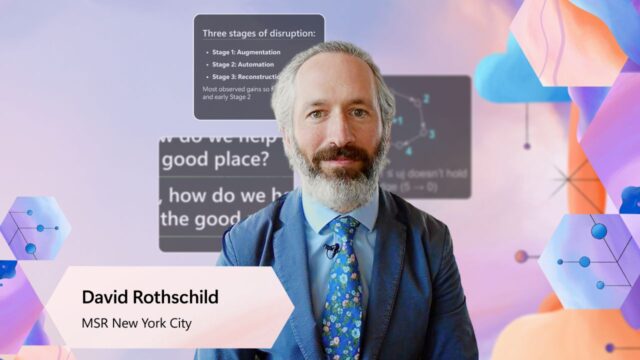 Microsoft Research Forum S2E4 | David Rothschild | Guiding the AI disruption to the Good Place