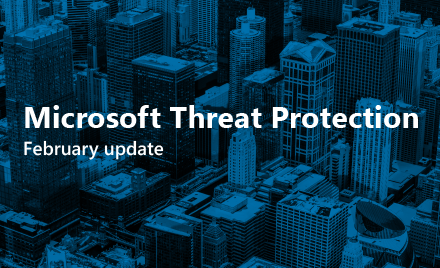 Title image reading Microsoft Threat Protection, February update.