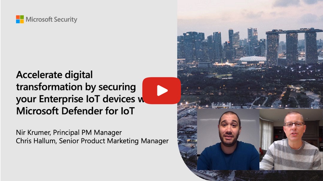 Video with link to the Accelerate digital transformation by securing your Enterprise I o T devices with Microsoft Defender for I o T session with Nir Krumer, Principal P M Manager, and Chris Hallum, Senior Product Marketing Manager.