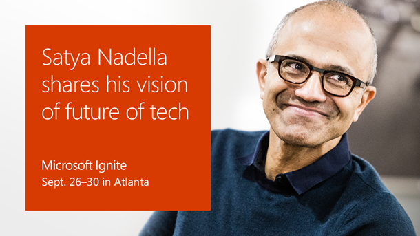 Satya Nadella at Ignite 2016 Satya Nadella at Ignite 2016
